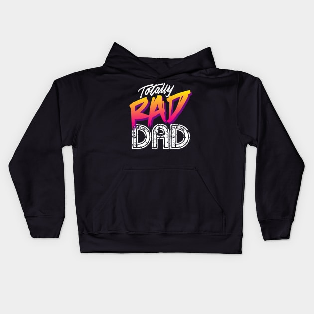 Totally Rad Dad - Father's Day Kids Hoodie by Styleuniversal